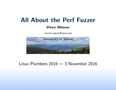 All About the Perf Fuzzer Vince Weaver  University of Maine
