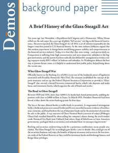 background paper A Brief History of the Glass-Steagall Act Ten years ago last November, a Republican-led Congress and a Democratic White House rolled out the red carpet for a new age of global, “full service,” too-bi