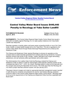 Central Valley Regional Water Quality Control Board http://www.waterboards.ca.gov/centralvalley/ Central Valley Water Board Issues $440,440 Penalty to Recology at Yuba Sutter Landfill FOR IMMEDIATE RELEASE