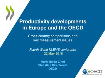 Productivity developments in Europe and the OECD Cross-country comparisons and key measurement issues Fourth World KLEMS conference 22 May 2016