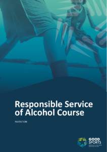Responsible Service of Alcohol Course INVITATION Responsible Service of Alcohol Course Good Sports extend an invitation to your club members to attend the following Responsible Serving of Alcohol course (RSA):