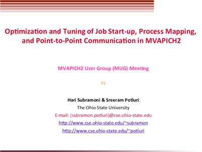 Op#miza#on	  and	  Tuning	  of	  Job	  Start-­‐up,	  Process	  Mapping,	   and	  Point-­‐to-­‐Point	  Communica#on	  in	  MVAPICH2	   MVAPICH2	  User	  Group	  (MUG)	  Mee#ng	 