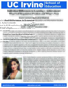 Individual Differences in Learning v Achievement: What Self-Regulation Predicts and What’s Next Guest	Lecture	by	Anahid	Modrek	 Postdoctoral	Fellow,	UCLA	School	of	Education	and	Information	Studies