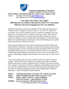 California Federation of Teachers American Federation of Teachers, AFL-CIO NEWS MEDIA ADVISORY FOR: Fri., April 13- Sun., April 15, 2012 Contact: