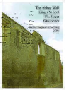 The Abbey Wall King’s School Pitt Street Gloucester Archaeological recording 2006