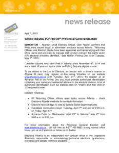 news release April 7, 2015 WRITS ISSUED FOR the 29th Provincial General Election EDMONTON – Alberta’s Chief Electoral Officer, Glen Resler, confirms that Writs were issued today to administer elections across Alberta