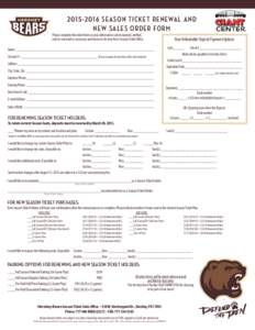 SEASON TICKET RENEWAL AND NEW SALES ORDER FORM Please complete the entire form so your information can be inputed, verified, and/or corrected as necessary and return to Hershey Bears Season Ticket Office.  Non-