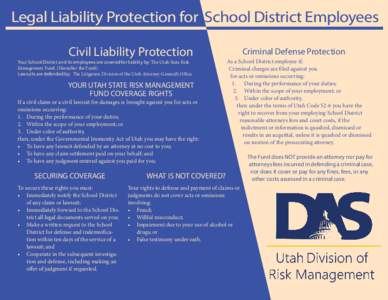 Legal Liability Protection for School District Employees Civil Liability Protection Your School District and its employees are covered for liability by: The Utah State Risk Management Fund. (Hereafter the Fund) Lawsuits 