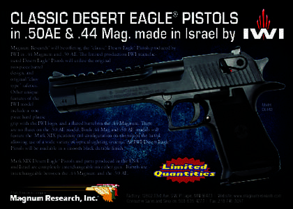 Magnum Research® will be offering the “classic” Desert Eagle® Pistols produced by IWI in .44 Magnum and .50 AE. The limited production IWI manufactured Desert Eagle® Pistols will utilize the original two piece bar