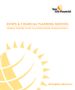 E S TAT E & F I N A N C I A L P L A N N I N G S E R V I C E S WORKING TOGETHER TO HELP YOU ACHIEVE LIFETIME FINANCIAL SECURITY Life’s brighter under the sun  “Our lawyer was impressed by the thoroughness of the esta