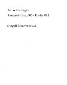 NL WJC- Kagan Counsel - Box[removed]Folder 012 Dingell firearms issue  r