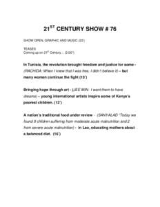 21ST CENTURY SHOW # 76 SHOW OPEN, GRAPHIC AND MUSIC (23’) TEASES Coming up on 21st Century… (2.00”)  In Tunisia, the revolution brought freedom and justice for some (RACHIDA: When I knew that I was free, I didn’t