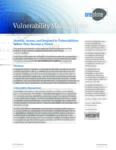 Vulnerability Management Identify, Assess, and Respond to Vulnerabilities before They Become a Threat The cost of security breaches can be staggering. Financial losses can result from downtime, hiring resources to update