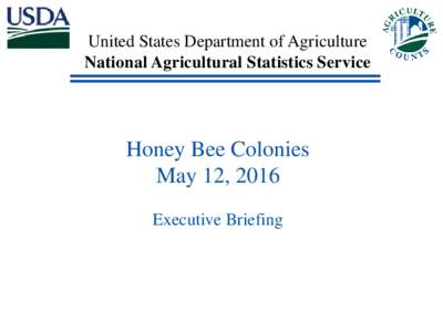 United States Department of Agriculture National Agricultural Statistics Service Honey Bee Colonies May 12, 2016 Executive Briefing