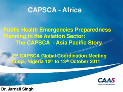 CAPSCA - Africa Public Health Emergencies Preparedness Planning in the Aviation Sector: The CAPSCA - Asia Pacific Story 2nd CAPSCA Global Coordination Meeting Abuja, Nigeria 10th to 13th October 2011