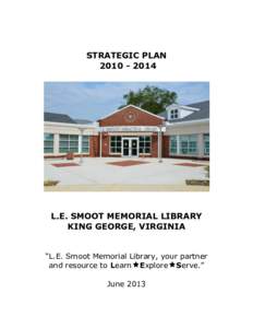 STRATEGIC PLANL.E. SMOOT MEMORIAL LIBRARY KING GEORGE, VIRGINIA “L.E. Smoot Memorial Library, your partner