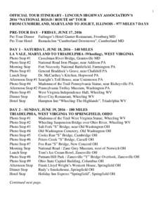 1  OFFICIAL TOUR ITINERARY - LINCOLN HIGHWAY ASSOCIATION’S 2016 “NATIONAL ROAD / ROUTE 66” TOUR FROM CUMBERLAND, MARYLAND TO JOLIET, ILLINOISMILES 7 DAYS PRE-TOUR DAY – FRIDAY, JUNE 17, 2016