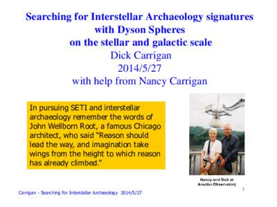 Searching for Interstellar Archaeology signatures with Dyson Spheres on the stellar and galactic scale Dick Carriganwith help from Nancy Carrigan