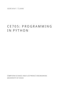 A D R I A N F. C L A R K  CE705: PROGRAMMING IN PYTHON  COMPUTER SCIENCE AND ELECTRONIC ENGINEERING