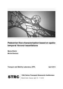 Pedestrian flow characterization based on spatiotemporal Voronoi tessellations Marija Nikolic´ Michel Bierlaire Transport and Mobility Laboratory, EPFL