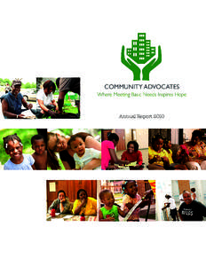Annual Report 2010  Dear Friends, Each year, Community Advocates must address new challenges and embrace new opportunities to improve our programs and offer effective, personalized services to an increasing number of cl