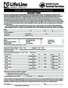 SNIP - Spay Neuter Impact Program REQUEST FORM SNIP DEKALB PROVIDES FREE SPAY/NEUTERS FOR LOW INCOME DEKALB COUNTY PET OWNERS WHO OWN CATS OR MEDIUM-LARGE BREED DOGS (ADULT DOGS OVER 30LBS; AND PUPPIES THAT WILL WEIGH OV