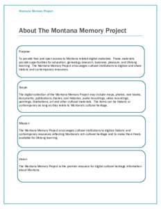 Montana Memory Project  About The Montana Memory Project Purpose: To provide free and open access to Montana related digital materials. These materials provide opportunities for education, genealogy research, business, p