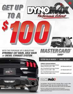 WITH THE PURCHASE OF A QUALIFYING  DYNOMAX CAT BACK, AXLE BACK OR DIESEL EXHAUST SYSTEM  CARD*