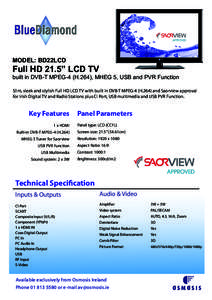 MODEL: BD22LCD  Full HD 21.5” LCD TV built in DVB-T MPEG-4 (H.264), MHEG 5, USB and PVR Function Slim, sleek and stylish Full HD LCD TV with built in DVB-T MPEG-4 (H.264) and Saorview approval
