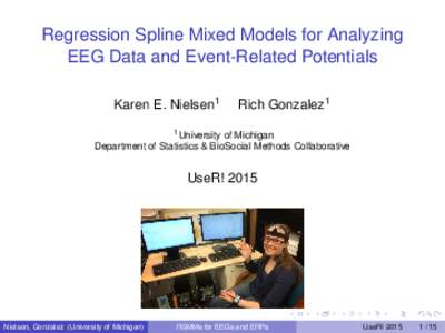 Regression Spline Mixed Models for Analyzing EEG Data and Event-Related Potentials Karen E. Nielsen1 Rich Gonzalez1