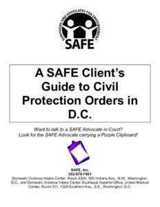 A SAFE Client’s Guide to Civil Protection Orders in D.C. Want to talk to a SAFE Advocate in Court? Look for the SAFE Advocate carrying a Purple Clipboard!