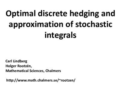 Optimal discrete hedging and approximation of stochastic integrals Carl Lindberg Holger Rootzén, Mathematical Sciences, Chalmers