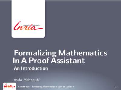 Formalizing Mathematics In A Proof Assistant An Introduction Assia Mahboubi A. Mahboubi – Formalizing Mathematics In A Proof Assistant