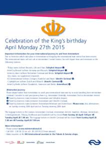Celebration of the King’s birthday April Monday 27th 2015 Important information for your international journey to and from Amsterdam Due to festivities which take place in Amsterdam on Kingsday the international train 