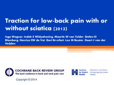 Traction for low-back pain with or without sciatica[removed]Inge Wegner, Indah S Widyahening, Maurits W van Tulder, Stefan EI Blomberg, Henrica CW de Vet, Gert Brønfort, Lex M Bouter, Geert J van der Heijden