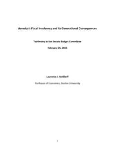 America’s Fiscal Insolvency and Its Generational Consequences  Testimony to the Senate Budget Committee February 25, 2015  Laurence J. Kotlikoff