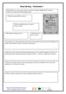 Elsie Harling – Worksheet 1 Elsie Harling was a nurse and voluntary worker from Dalton, Huddersfield. Using the sources, try to answer the following questions: 1. Which hospital did Elsie work at?  2. How long did Elsi