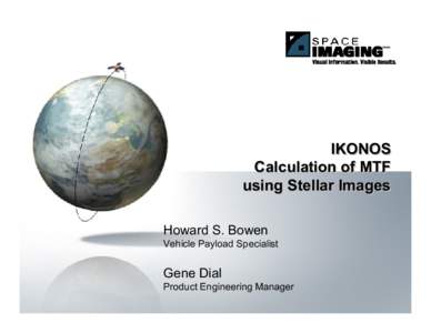 IKONOS Calculation of MTF using Stellar Images Howard S. Bowen Vehicle Payload Specialist
