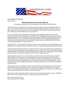 FOR IMMEDIATE RELEASE April 25, 2011 Mission Honored: A Dream Achieved A Community Celebration for the Dedication of the Veterans Wall of Honor “Mission Honored: A Dream Achieved” is the theme and spirit of a communi