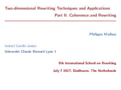 Two-dimensional Rewriting Techniques and Applications Part II. Coherence and Rewriting Philippe Malbos Institut Camille Jordan Université Claude Bernard Lyon 1