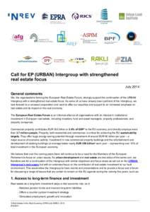 Call for EP (URBAN) Intergroup with strengthened real estate focus July 2014 General comments We, the organisations forming the European Real Estate Forum, strongly support the continuation of the URBAN