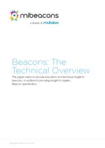 a division of  Beacons: The Technical Overview This paper seeks to provide education and technical insight to beacons, in addition to providing insight to Apple’s