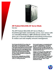 HP ProLiant BL2x220c G7 Server Blade Data sheet The HP ProLiant BL2x220c G7 Server Blade, a breakthrough fabric and density server, now comes with an embedded Mellanox QDR Infiniband solution. This