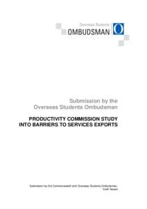 Submission by the Overseas Students Ombudsman PRODUCTIVITY COMMISSION STUDY INTO BARRIERS TO SERVICES EXPORTS  Submission by the Commonwealth and Overseas Students Ombudsman,