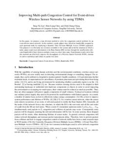 Improving Multi-path Congestion Control for Event-driven Wireless Sensor Networks by using TDMA Fang-Yie Leu∗, Hsin-Liang Chen, and Chih-Chung Cheng Department of Computer Science, TungHai University, Taiwan leufy@thu.