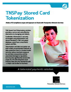 TNSPay Stored Card Tokenization Reduce PCI compliance scope and exposure to fraud with Transaction Network Services TNS Stored Card Tokenization solution provides a secure and cost-effective