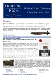Welcome Fighting High Publishing is pleased to present our 2011 book catalogue. We focus on stories of human endeavour in a military setting, priding ourselves on commissioning and publishing original stories; investing 