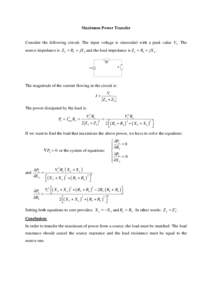 Maximum Power Transfer  Consider the following circuit: The input voltage is sinusoidal with a peak value Vs. The source impedance is Z S = RS + jX S and the load impedance is Z L = RL + jX L .  The magnitude of the curr