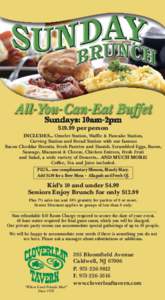 All-You-Can-Eat Buffet Sundays: 10am-2pm $19.99 per person INCLUDES... Omelet Station, Waffle & Pancake Station, Carving Station and Bread Station with our famous Bacon Cheddar Biscuits, Fresh Pastries and Danish. Scramb