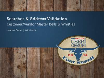 Searches & Address Validation Customer/Vendor Master Bells & Whistles Heather Oebel | Winshuttle Introduction